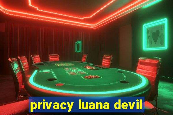 privacy luana devil